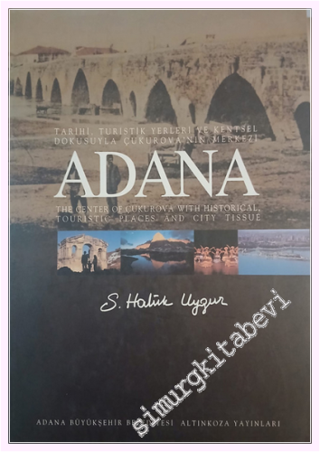Tarihi, Turistik Yerleri ve Kentsel Dokusuyla Çukurova'nın Merkezi Adana: The Center of Çukurova with Historical, Touristic Places and City Tissue -         2005