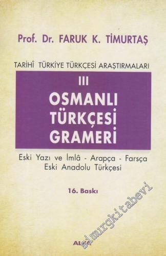 Tarihi Türkiye Türkçesi Araştırmaları 3: Osmanlı Türkçesi Grameri - Eski Yazı ve İmla, Arapça, Farsça, Eski Anadolu Türkçesi -        2022
