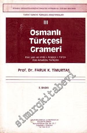 Tarihi Türkiye Türkçesi Araştırmaları 3: Osmanlı Türkçesi Grameri ( Eski Yazı ve İmla, Arapça, Farsça, Eski Anadolu Türkçesi ) -