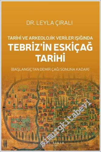 Tarihi ve Arkeolojik Veriler Işığında Tebriz'in Eskiçağ Tarihi : Başla