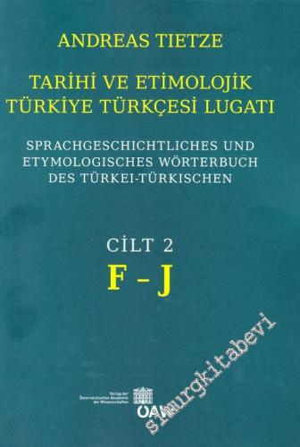 Tarihi ve Etimolojik Türkiye Türkçesi Lugati - Cilt 2 ( F - J ) = Sprachgeschichtlichesund Etymologisches Wöerterbuch des Türkei - Türkischen -