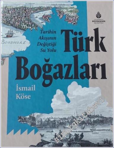 Tarihin Akışının Değiştiği Su Yolu Türk Boğazları CİLTLİ -        2022