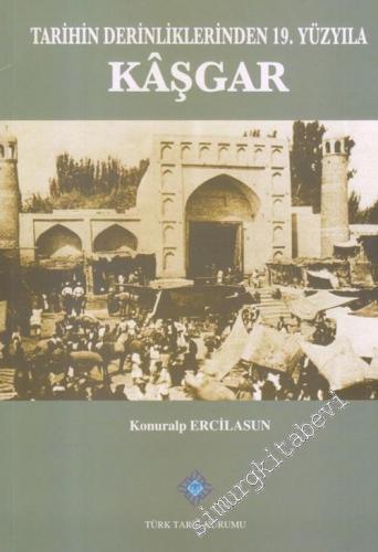 Tarihin Derinliklerinden 19. Yüzyıla Kaşgar -        2013