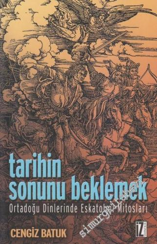 Tarihin Sonunu Beklemek: Ortadoğu Dinlerinde Eskatoloji ve Mitoloji -        2003