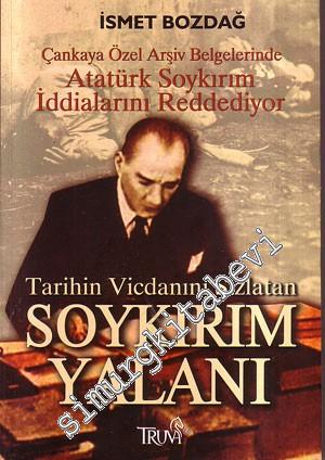 Tarihin Vicdanını Sızlatan Soykırım Yalanı: Çankaya Özel Arşiv Belgelerinde Atatürk Soykırım İddialarını Reddediyor -