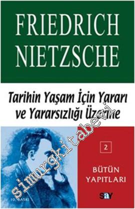 Tarihin Yaşam İçin Yararı ve Yararsızlığı Üzerine: Çağa Aykırı Düşünceler 2 -        2015