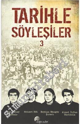 Tarihle Söyleşiler 3: Ayşe Güler Özdemir, Mehmet Kök, Beyhan Güngör Şıracı, Ahmet İrfan Türkkolu -