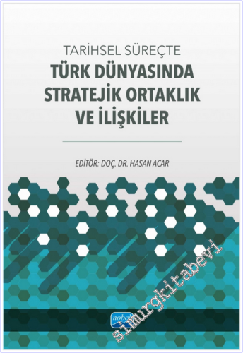 Tarihsel Süreçte Türk Dünyasında Stratejik Ortaklık ve İlişkiler - 202