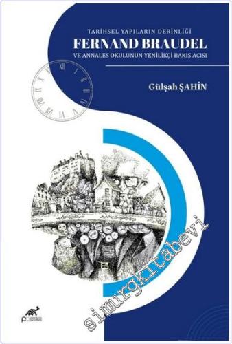 Tarihsel Yapıların Derinliği Fernand Braudel ve Annales Okulunun Yenilikçi Bakış Açısı -        2025