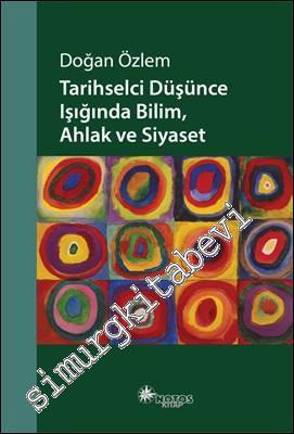 Tarihselci Düşünce Işığında Bilim, Ahlak ve Siyaset -