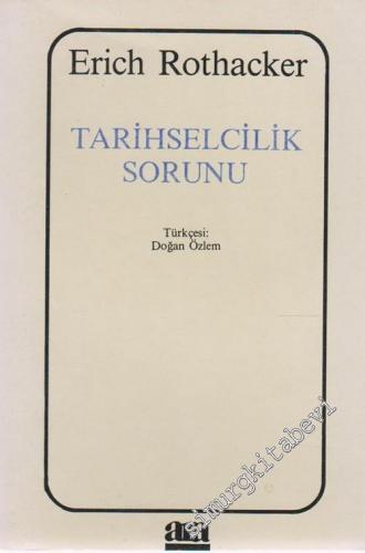 Tarihselcilik Sorunu: Tinbilimlerinde Dogmatik Düşünme Formu ve Tarihselcilik Sorunu -        1990