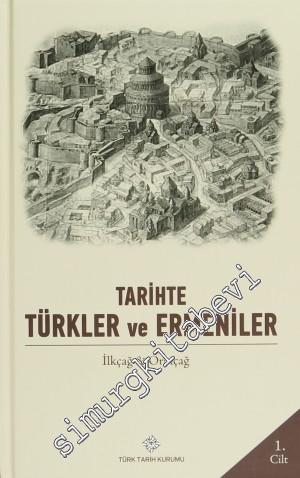 Tarihte Türkler ve Ermeniler Cilt: 1 - İlkçağ ve Ortaçağ -