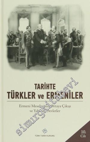 Tarihte Türkler ve Ermeniler Cilt: 10 - Ermeni Meselesinin Ortaya Çıkı