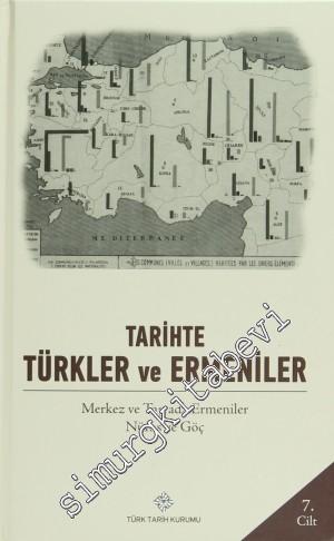 Tarihte Türkler ve Ermeniler Cilt: 7 - Merkez ve Taşrada Ermeniler Nüfus ve Göç -