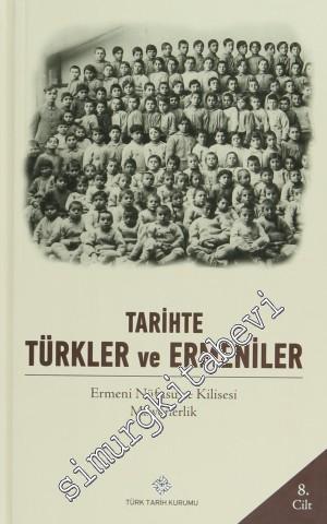 Tarihte Türkler ve Ermeniler Cilt: 8 - Ermeni Nüfusu ve Kilisesi Misyonerlik -