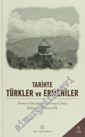 Tarihte Türkler ve Ermeniler Cilt: 9 - Ermeni Meselesinin Ortaya Çıkışı Kilise ve Milliyetçilik -