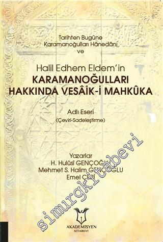 Tarihten Bugüne Karamanoğulları Hanedanı ve Halil Edhem Eldem'in Karamanoğulları Hakkında Vesaik-i Mahküka Adlı Eseri (Çeviri - Sadeleştirme) -