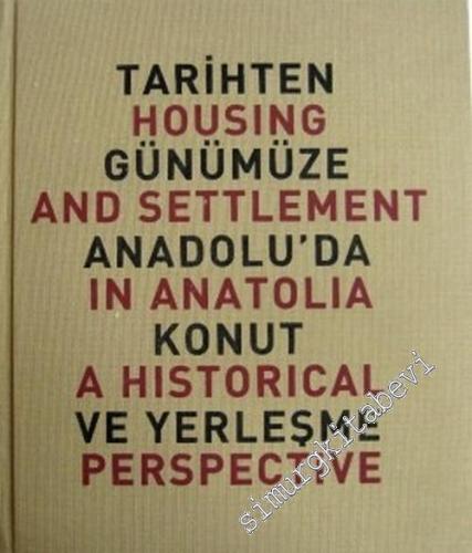 Tarihten Günümüze Anadolu'da Konut ve Yerleşme = Housing and Settlement in Anatolia a Historical Perspective CİLTLİ -        1999