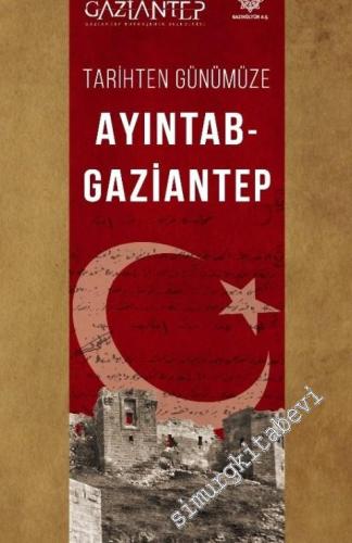 Ayıntab - Gaziantep : Tarihten Günümüze -        2018