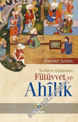 Tarihten Günümüze Fütüvvet ve Ahilik -        2025