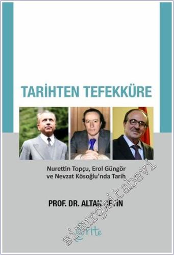 Tarihten Tefekküre : Nurettin Topçu Erol Güngör ve Nevzat Kösoğlu'nda Tarih -        2025