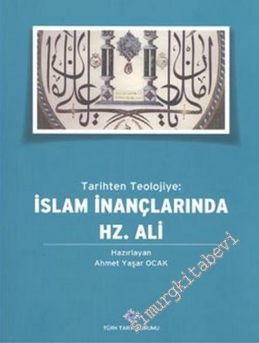 Tarihten Teolojiye İslam İnançlarında Hz. Ali -        2014
