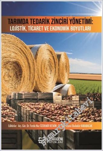 Tarımda Tedarik Zinciri Yönetimi : Lojistik Ticaret ve Ekonomik Boyutları -        2025