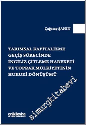 Tarımsal Kapitalizme Geçiş Sürecinde İngiliz Çitleme Hareketi ve Toprak Mülkiyetinin Hukuki Dönüşümü -        2024