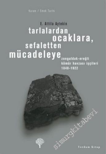 Tarlalardan Ocaklara, Sefaletten Mücadeleye Zonguldak - Ereğli Kömür Havzası İşçileri 1848 - 1922 -        2024