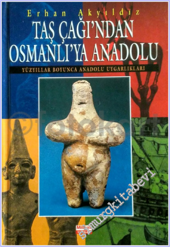Taş Çağı'ndan Osmanlı'ya Anadolu: Yüzyıllar Boyunca Anadolu Uygarlıkları -