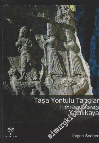 Taşa Yontulu Tanrılar: Hitit Kaya Tapınağı Yazılıkaya -        2011
