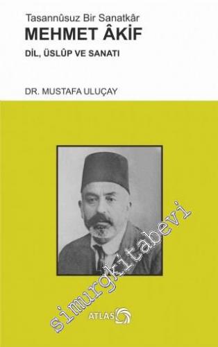 Tasannusuz Bir Sanatkar Mehmet Akif: Dil, Üslup ve Sanatı -