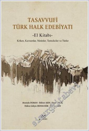Tasavvufi Türk Halk Edebiyatı El Kitabı - Köken Kavramlar Metinler Temsilciler ve Türler -        2025