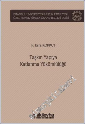 Taşkın Yapıya Katlanma Yükümlülüğü İstanbul Üniversitesi Hukuk Fakültesi Özel Hukuk Yüksek Lisans Tezleri Dizisi No: 71 - 2024