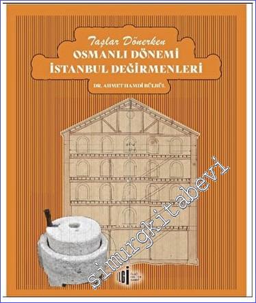 Taşlar Dönerken Osmanlı Dönemi İstanbul Değirmenleri -        2023
