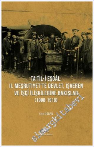 Ta'til-i Eşgal : 2. Meşrutiyet'te Devlet İşveren ve İşçi İlişkilerine Bakışlar (1908-1918) - 2021
