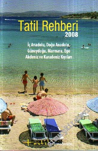 Tatil Rehberi 2008 İç Anadolu, Doğu Anadolu, Güneydoğu, Marmara, Ege Akdeniz ve Karadeniz Kıyıları -