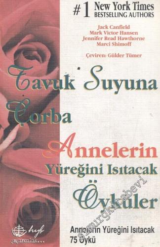 Tavuk Suyuna Çorba: Annelerin Yüreğini Isıtacak Öyküler, 75 Öykü -