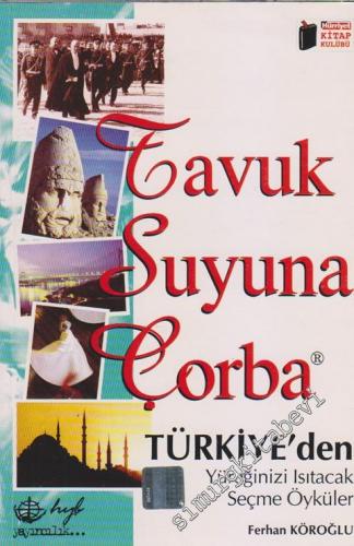 Tavuk Suyuna Çorba: Türkiye'den Yüreğinizi Isıtacak Seçme Öyküler