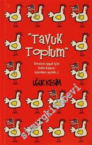 Tavuk Toplum: Sinsice İşgal İçin Kale Kapısı İçerden Açıldı -