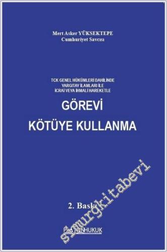 TCK Genel Hükümleri Dahilinde Yargıtay İlamları İle İcrai Veya İhmali Hareketle Görevi Kötüye Kullanma -        2025