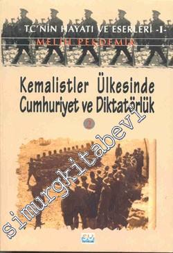 TC'nin Hayatı ve Eserleri: Kemalistler Ülkesinde Cumhuriyet ve Diktatö