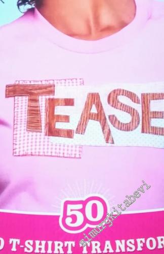 Tease: 50 Inspired T-Shirt Transformations by Superstars of Art, Craft & Design -