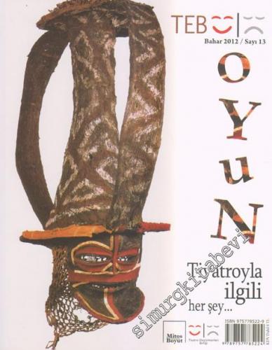 TEB Oyun Dergisi - Tiyatro İle İlgili Her Şey - Sayı: 13      Bahar