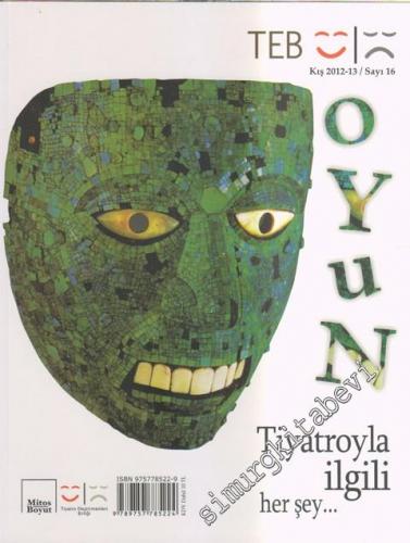 TEB Oyun Dergisi - Tiyatro İle İlgili Her Şey - Sayı: 16      Kış 2012-2013