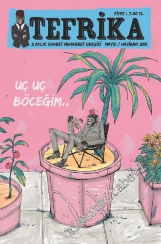 Tefrika İki Aylık Sohbet Muhabbet Dergisi - Uç Uç Böceğim - Sayı: 8      Mayıs - Haziran