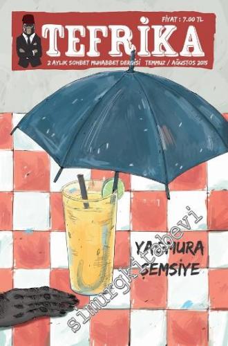 Tefrika İki Aylık Sohbet Muhabbet Dergisi - Yağmura Şemsiye - Sayı: 9      Temmuz - Ağustos