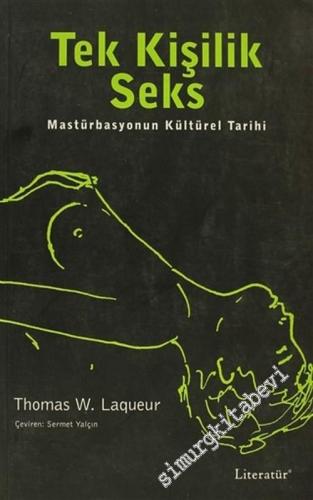 Tek Kişilik Seks : Mastürbasyonun Kültürel Tarihi -        2007