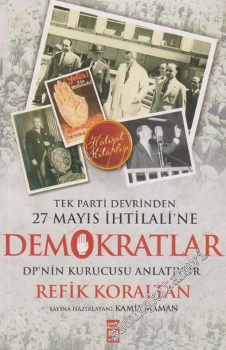 Tek Parti Devrinden 27 Mayıs İhtilali'ne Demokratlar: DP'nin Kurucusu Refik Koratan Anlatıyor -