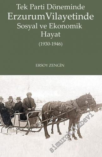 Tek Parti Döneminde Erzurum Vilayetinde Sosyal ve Ekonomik Hayat (1930